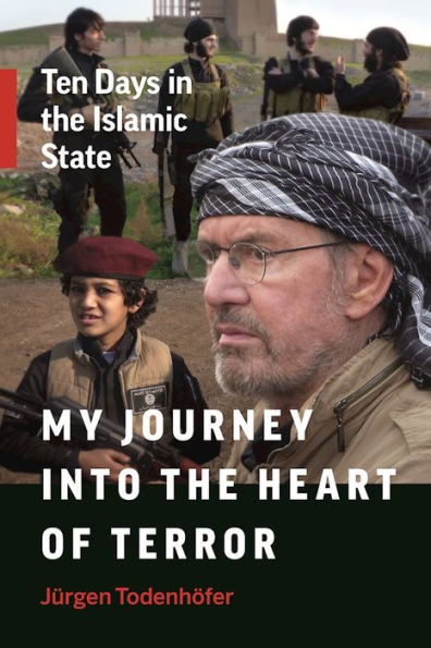 My Journey into the Heart of Terror: Ten Days Islamic State
