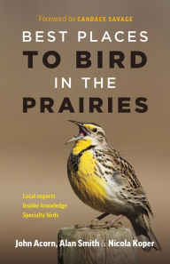 Title: Best Places to Bird in the Prairies, Author: John Acorn