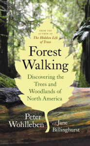 Title: Forest Walking: Discovering the Trees and Woodlands of North America, Author: Peter Wohlleben