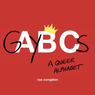Ebooks in pdf format free download GAYBCs: A Queer Alphabet 9781771643948 by Rae Congdon CHM MOBI ePub English version