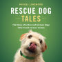 Rescue Dog Tales: The Story of Arthur and Sixteen Dogs Who Found Forever Homes