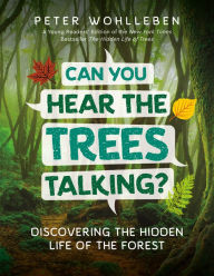 Title: Can You Hear The Trees Talking?: Discovering the Hidden Life of the Forest, Author: Peter Wohlleben