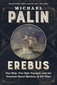 Free audio ebook downloads Erebus: One Ship, Two Epic Voyages, and the Greatest Naval Mystery of All Time  9781771644419 (English literature) by Michael Palin