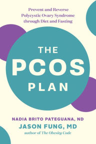 Title: The PCOS Plan: Prevent and Reverse Polycystic Ovary Syndrome through Diet and Fasting, Author: Nadia Brito Pateguana