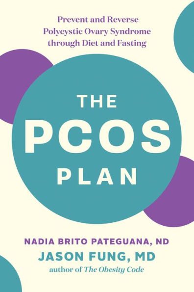 The PCOS Plan: Prevent and Reverse Polycystic Ovary Syndrome through Diet and Fasting