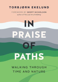 Title: In Praise of Paths: Walking through Time and Nature, Author: Torbjørn Ekelund