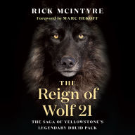 Title: The Reign of Wolf 21: The Saga of Yellowstone's Legendary Druid Pack, Author: Rick McIntyre