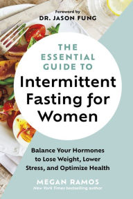 Title: The Essential Guide to Intermittent Fasting for Women: Balance Your Hormones to Lose Weight, Lower Stress, and Optimize Health, Author: Megan Ramos