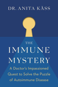 Title: The Immune Mystery: A Doctor's Impassioned Quest to Solve the Puzzle of Autoimmune Disease, Author: Anita Dr. Kåss