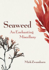 Title: Seaweed, An Enchanting Miscellany, Author: Miek Zwamborn
