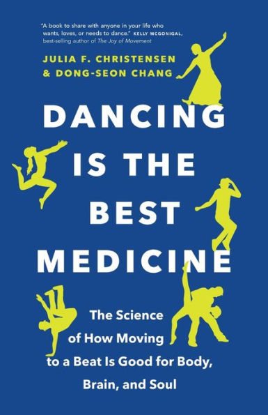 Dancing Is The Best Medicine: Science of How Moving To a Beat Good for Body, Brain, and Soul