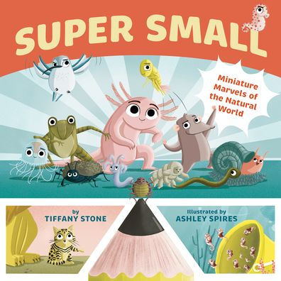 Super Small: Miniature Marvels of the Natural World