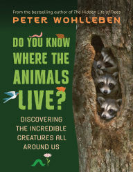 Do You Know Where the Animals Live?: Discovering the Incredible Creatures All Around Us