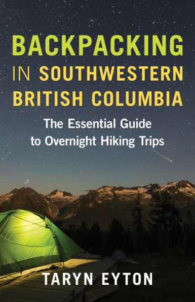 Backpacking Southwestern British Columbia: The Essential Guide to Overnight Hiking Trips