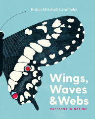 Title: Wings, Waves & Webs: Patterns in Nature, Author: Robin Mitchell Cranfield