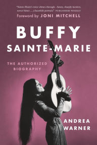 Title: Buffy Sainte-Marie: The Authorized Biography, Author: Andrea Warner