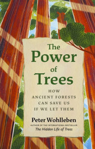 Title: The Power of Trees: How Ancient Forests Can Save Us if We Let Them, Author: Peter Wohlleben