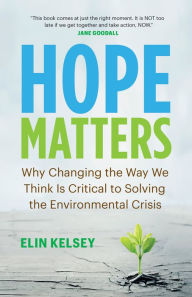 Pdf books for download Hope Matters: Why Changing the Way We Think Is Critical to Solving the Environmental Crisis (English Edition)  9781771647779 by Elin Kelsey