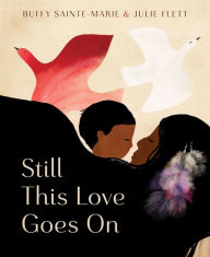 Free downloadable books for ipad Still This Love Goes On 9781771648073 English version by Buffy Sainte-Marie, Julie Flett