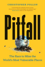 Title: Pitfall: The Race to Mine the World's Most Vulnerable Places, Author: Christopher Pollon
