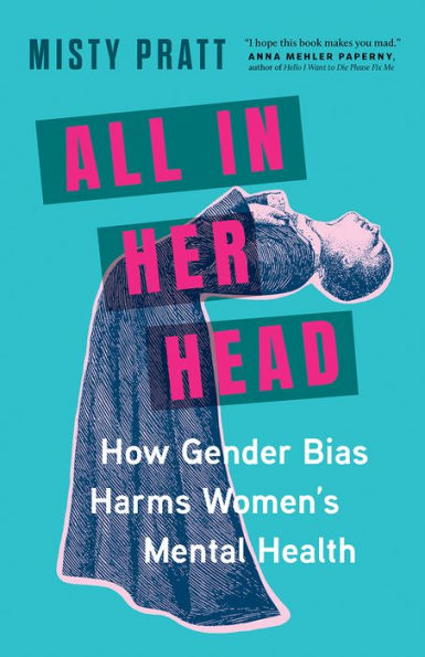 All Her Head: How Gender Bias Harms Women's Mental Health