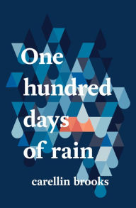 Title: One Hundred Days of Rain, Author: Carellin Brooks