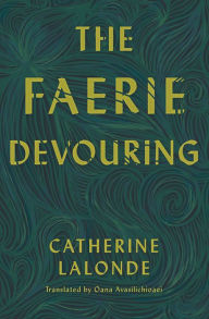 Title: The Faerie Devouring, Author: Catherine Lalonde