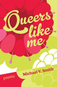 Title: Queers Like Me, Author: Michael V. Smith