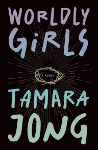 Title: Worldly Girls: A Memoir, Author: Tamara Jong