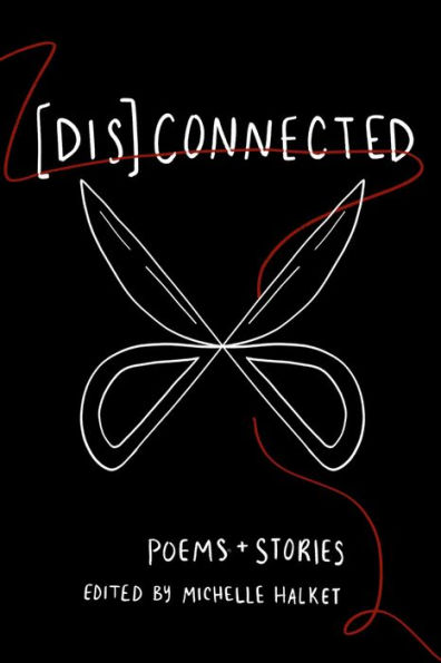 [Dis]Connected Volume 1: Poems & Stories of Connection and Otherwise