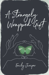 Title: A Strangely Wrapped Gift, Author: Emily Juniper