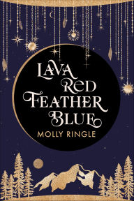 Title: Lava Red Feather Blue, Author: Molly Ringle