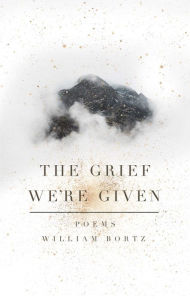 eBook online The Grief We're Given English version RTF MOBI by William Bortz 9781771682190
