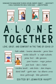 Title: Alone Together: Love, Grief, and Comfort in the Time of COVID-19, Author: Jennifer Haupt
