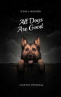 All Dogs Are Good: Poems & Memories