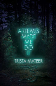 Pdf book for free download Artemis Made Me Do It in English by Trista Mateer  9781771682725