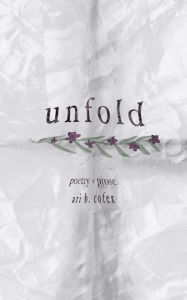 Books google download pdf Unfold: Poetry + Prose by Ari B. Cofer