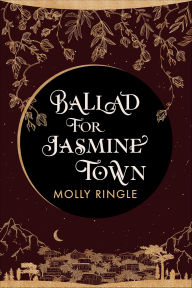 Title: Ballad for Jasmine Town, Author: Molly Ringle