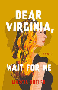 Title: Dear Virginia, Wait for Me: A Novel, Author: Marcia Butler