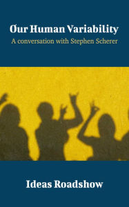 Title: Our Human Variability - A Conversation with Stephen Scherer, Author: Howard Burton