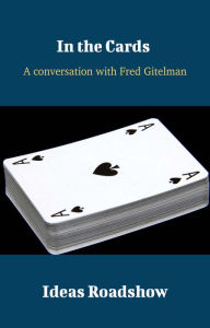 Title: In the Cards - A Conversation with Fred Gitelman, Author: Howard Burton