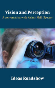 Title: Vision and Perception - A Conversation with Kalanit Grill-Spector, Author: Howard Burton