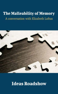 Title: The Malleability of Memory - A Conversation with Elizabeth Loftus, Author: Howard Burton
