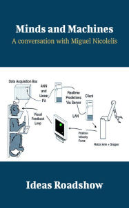 Title: Minds and Machines - A Conversation with Miguel Nicolelis, Author: Howard Burton