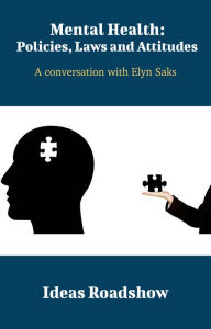 Title: Mental Health: Policies, Laws and Attitudes - A Conversation with Elyn Saks, Author: Howard Burton