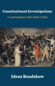 Title: Constitutional Investigations - A Conversation with Linda Colley, Author: Howard Burton