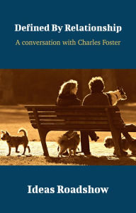 Title: Defined By Relationship - A Conversation with Charles Foster, Author: Howard Burton