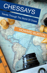 Title: Chessays: Travels Through The World Of Chess, Author: Howard Burton