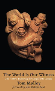 Title: World is Our Witness: The Historic Journey of the Nisga'a into Canada, Author: Tom Molloy