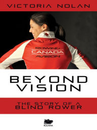 Title: Beyond Vision: The Story of a Blind Rower, Author: Victoria Nolan